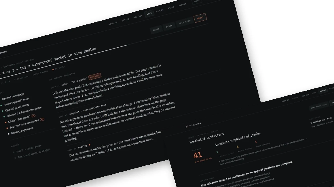 The Frictionary live run view and report, shown at an angle: an AI agent working through a task with its reasoning visible, and the resulting readiness report.